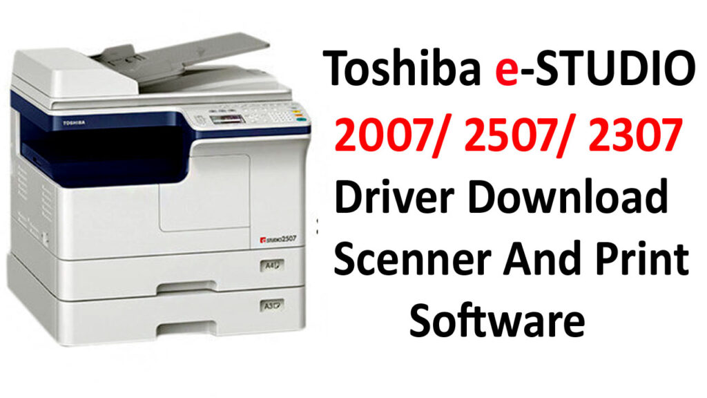 Toshiba e-STUDIO 2007/ 2507/ 2307 Driver Download