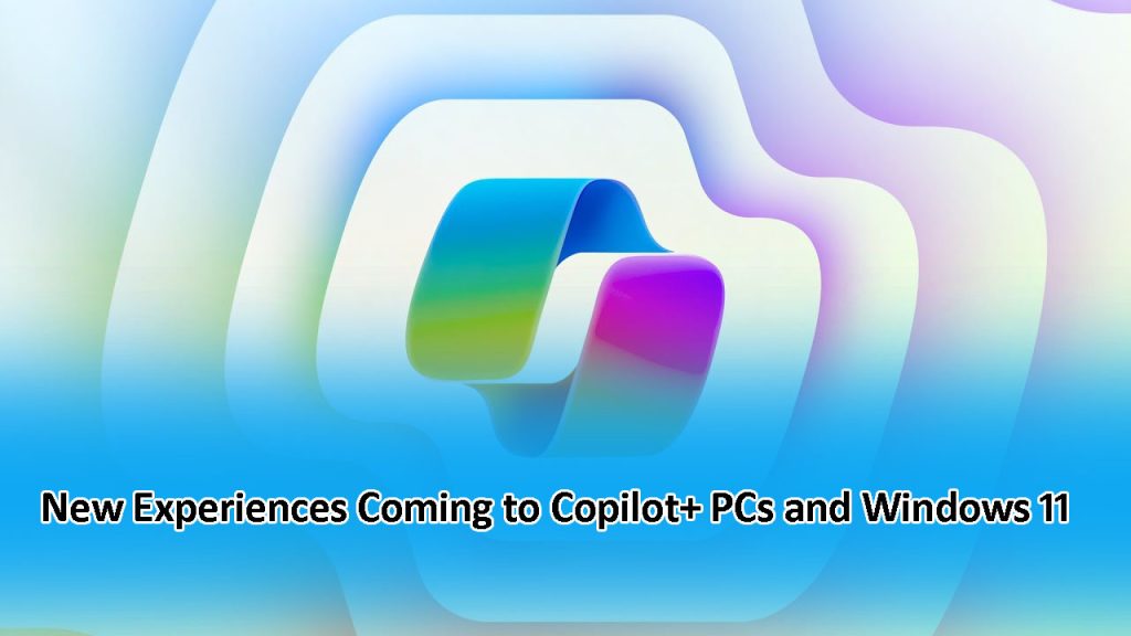 New Experiences Coming to Copilot+ PCs and Windows 11