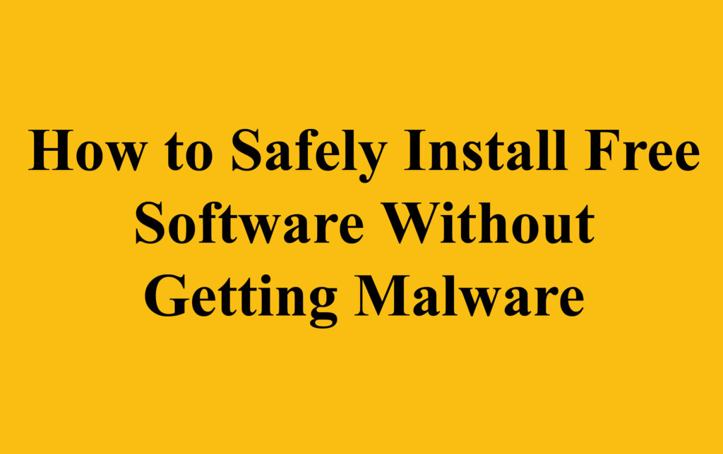 How to Safely Install Free Software Without Getting Malware